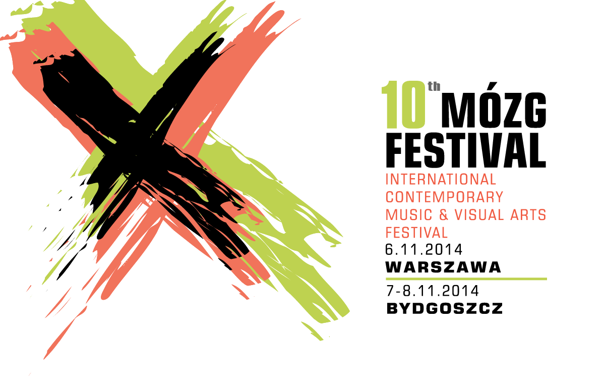 10th  MÓZG FESTIVAL  International Contemporary Music & Visual Arts  Festival | 6.11.2014, WARSZAWA, 7-8.11.2014 BYDGOSZCZ